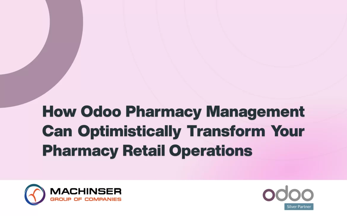 How Odoo Pharmacy Management Can Optimistically Transform Your Pharmacy Retail Operations