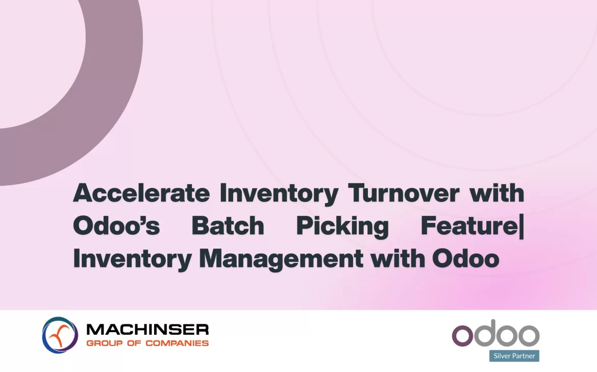 Accelerate Inventory Turnover with Odoo’s Batch Picking Feature | Inventory Management with Odoo